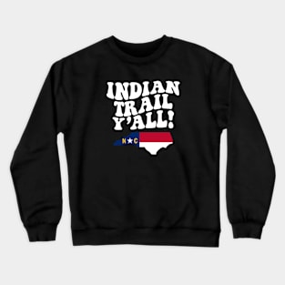 Indian Trail North Carolina Y'all - NC Flag Cute Southern Saying Crewneck Sweatshirt